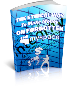 The Ethical Way To Make Money On Forgotten MySpace