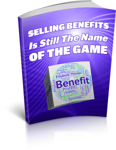 Selling Benefits Is Still The Name Of The Game